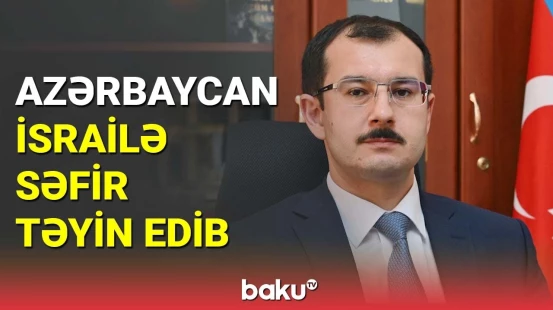 Azərbaycan İsrailə səfir təyin edib