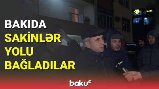 Bakıda sakinlər yolu bağladılar