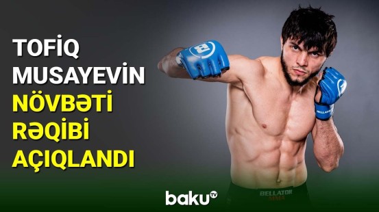 MMA döyüşçümüz Tofiq Musayevin növbəti rəqibi açıqlanıb