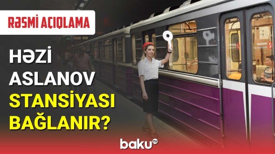 "Həzi Aslanov" stansiyası bağlanır?