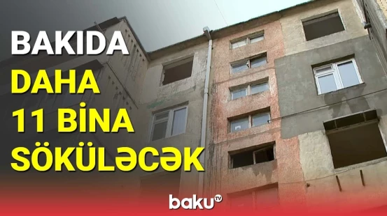 Bakıda daha 11 bina söküləcək