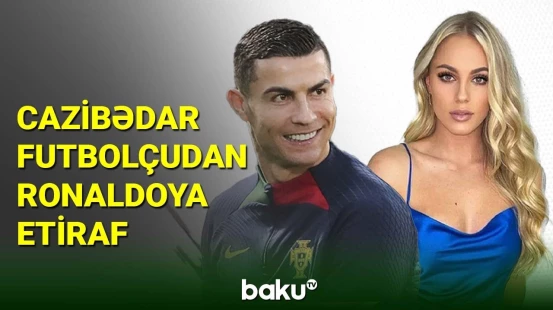 Cazibədar qadın futbolçudan Kriştiano Ronaldoya etiraf