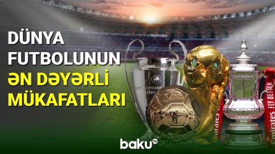 Dünya futbolunun ən dəyərli mükafatları