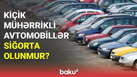 Kiçik mühərrikli avtomobillər siğorta olunmur?