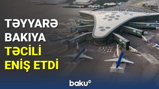 İstibuldan Tokioya uçan təyyarə Bakıya təcili eniş etdi