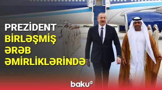 İlham Əliyev Birləşmiş Ərəb Əmirliklərinə səfər edib