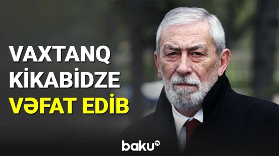 Vaxtanq Kikabidze vəfat edib