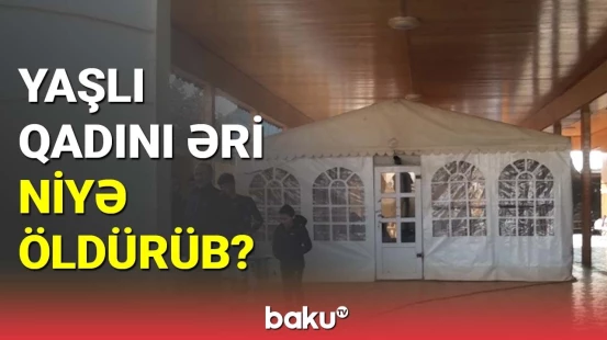 Yaşlı qadını əri niyə qətlə yetirib?