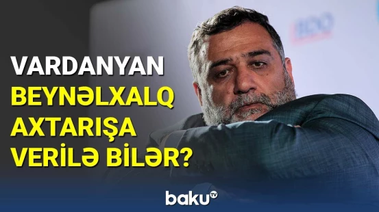 Vardanyan beynəlxalq axtarışa verilə bilər?