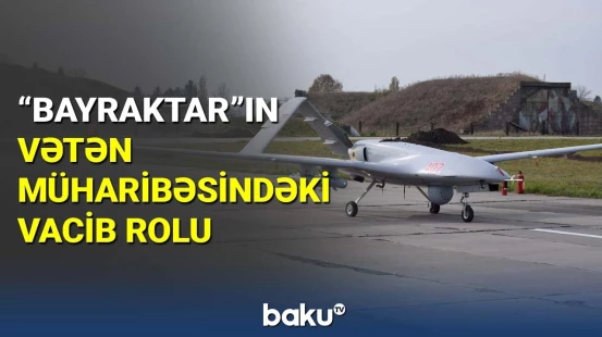 "Bayraktar"ın Vətən müharibəsindəki vacib rolu