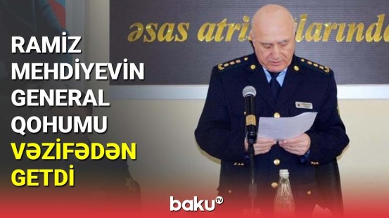 Ramiz Mehdiyevin general qohumu vəzifədən getdi