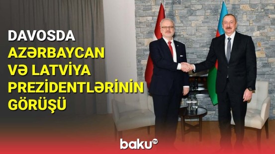 İlham Əliyev Davosda Latviya Prezidenti ilə görüşüb - BAKU TV
