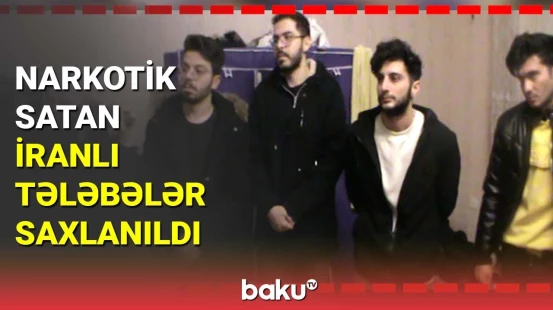 Narkotik satan iranlı tələbələr saxlanıldı