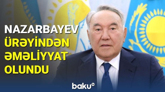 Nazarbayev ürəyindən əməliyyat olundu