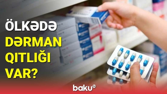Səhiyyə naziri dərman qıtlığı ilə bağlı məsələyə aydınlıq gətirdi