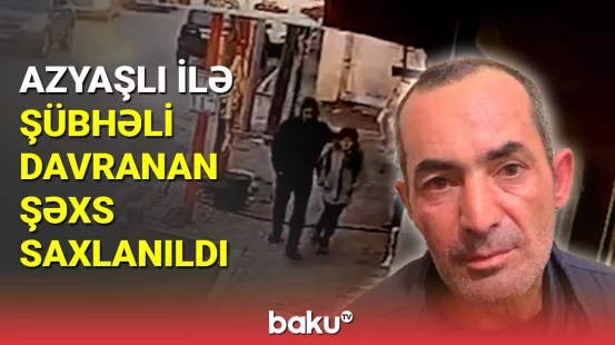 Azyaşlı ilə şübhəli davranan şəxs saxlanıldı