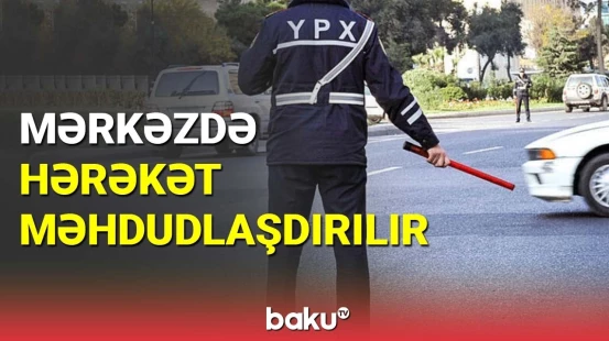 Nəqliyyatın hərəkətinin məhdudlaşacağı küçələrin siyahısı