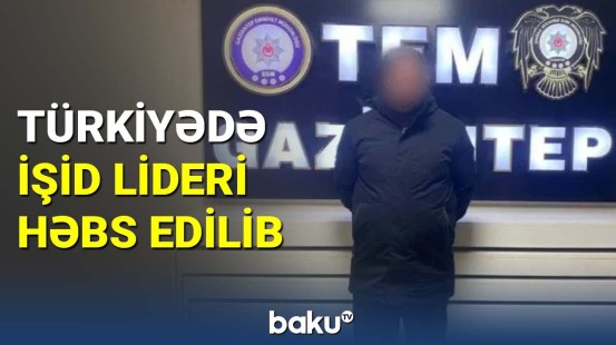 Türkiyədə İŞİD lideri həbs edilib