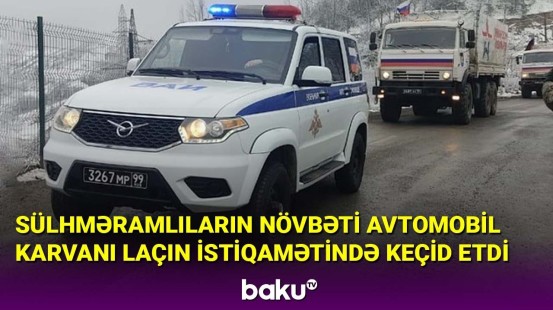 Sülhməramlıların növbəti avtomobil karvanı Laçın istiqamətində keçid etdi