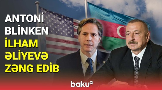 Antoni Blinken İlham Əliyevə zəng edib