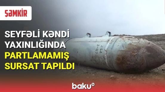 Seyfəli kəndi yaxınlığında partlamamış sursat tapıldı