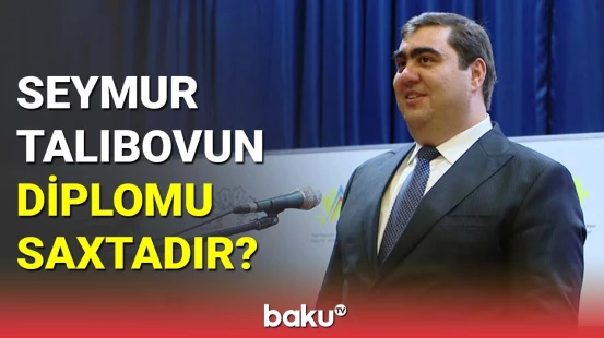 Seymur Talıbovun diplomu saxtadır?