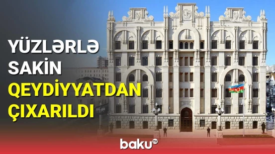 Yüzlərlə sakin qeydiyyatdan çıxarıldı