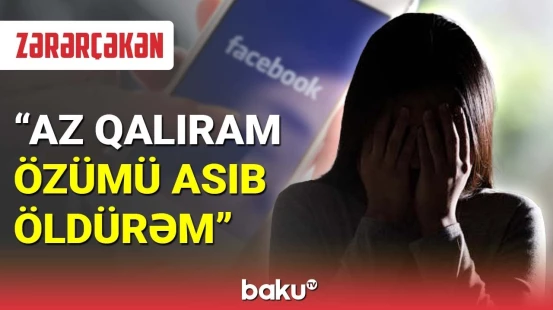 "Facebook"da paylaşdığı şəkillərlə şantaj olunan qızın fəryadı