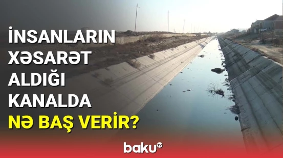 İnsanların xəsarət aldığı kanalda nə baş verir?