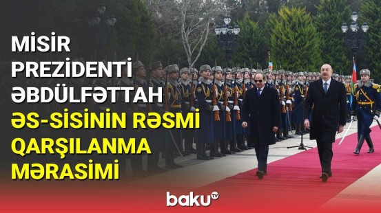 Misir Prezidenti Əbdülfəttah Əs-Sisinin rəsmi qarşılanma mərasimi olub