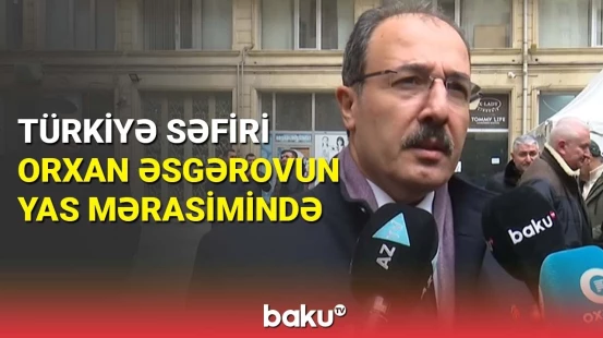 Türkiyə səfiri Orxan Əsgərovun yas mərasimində