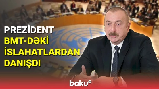 Prezident BMT-dəki islahatlardan danışdı