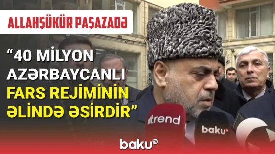 Allahşükür Paşazadədən İrandakı terrorla bağlı açıqlama