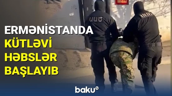 Ermənistanda kütləvi həbslər başlayıb