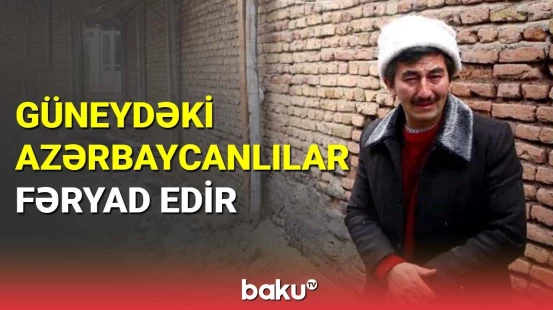 Güneydəki azərbaycanlılar fəryad edir