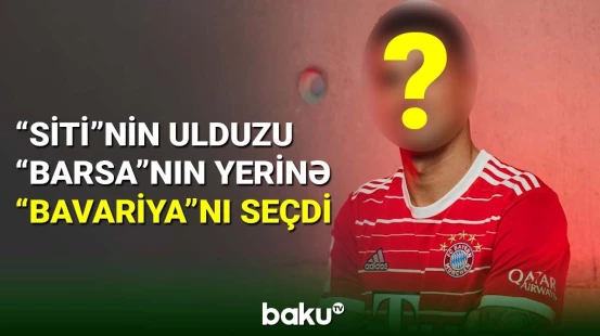 "Mançester Siti"nin ulduzu "Barsa"nın yerinə "Bavariya"nı seçdi