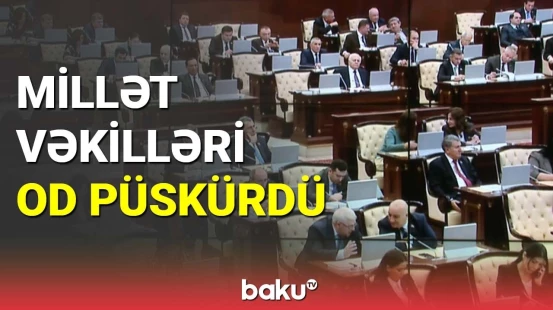 Millət vəkilləri od püskürdü