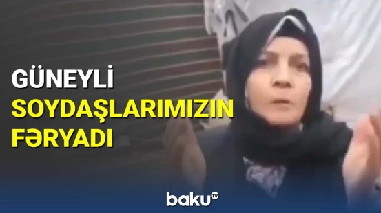 Güneyli soydaşlarımızın fəryadı