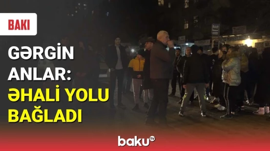 Gərgin anlar: əhali yolu bağladı