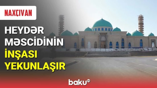Heydər məscidinin inşası yekunlaşır