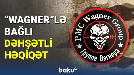 "Wagner"lə bağlı dəhşətli həqiqət