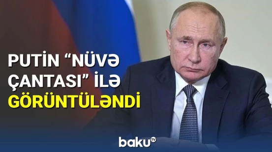 Putin "Nüvə çantası" ilə görüntüləndi