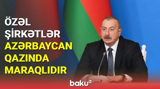 Özəl şirkətlər Azərbaycan qazında maraqlıdır