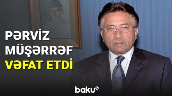 Pakistanın sabiq prezidenti Pərviz Müşərrəf vəfat etdi