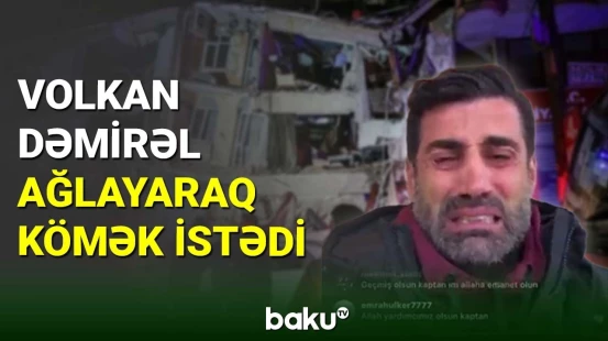 Volkan Dəmirəl zəlzələ ilə əlaqədar dünya ölkələrindən kömək istədi
