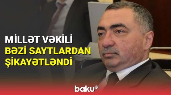 Millət vəkili bəzi saytlardan şikayətləndi