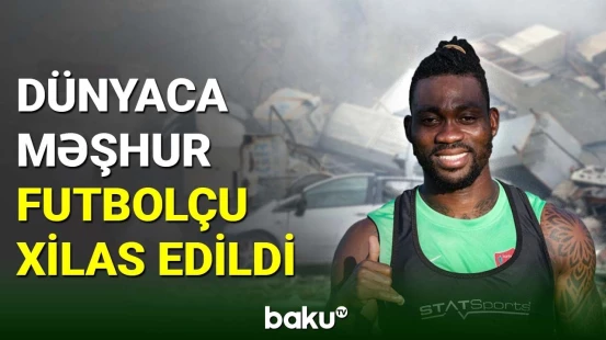 Məşhur futbolçu dağıntılar altından çıxarılıb