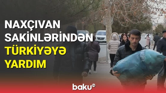 Naxçıvanlılardan Türkiyədə zəlzələdən əziyyət çəkənlərə yardım