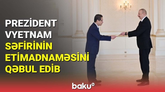 Prezident Vyetnam səfirinin etimadnaməsini qəbul edib