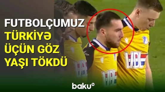 Millimizin üzvü Türkiyə üçün göz yaşlarını saxlaya bilmədi